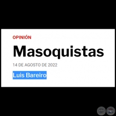 MASOQUISTAS - Por LUIS BAREIRO - Domingo, 14 de Agosto de 2022